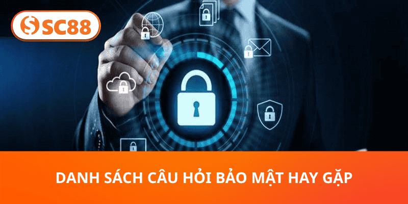 Danh sách câu hỏi bảo mật hay gặp